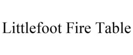 LITTLEFOOT FIRE TABLE trademark