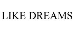 LIKE DREAMS trademark