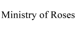 MINISTRY OF ROSES trademark