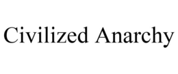 CIVILIZED ANARCHY trademark