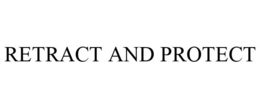 RETRACT AND PROTECT trademark