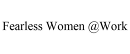 FEARLESS WOMEN @WORK trademark