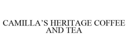 CAMILLA'S HERITAGE COFFEE AND TEA trademark