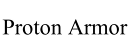 PROTON ARMOR trademark