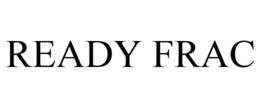 READY FRAC trademark