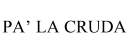 PA' LA CRUDA trademark