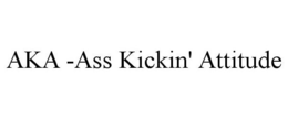 AKA - ASS KICKIN' ATTITUDE trademark