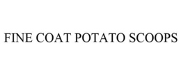 FINE COAT POTATO SCOOPS trademark