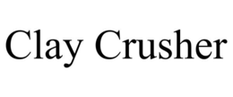 CLAY CRUSHER trademark