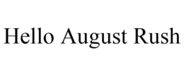 HELLO AUGUST RUSH trademark