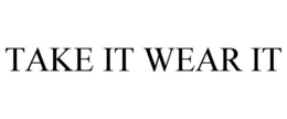 TAKE IT WEAR IT trademark