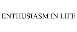 ENTHUSIASM IN LIFE trademark