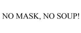 NO MASK, NO SOUP! trademark