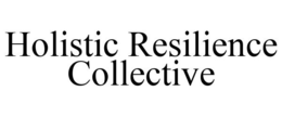HOLISTIC RESILIENCE COLLECTIVE trademark
