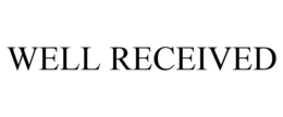 WELL RECEIVED trademark