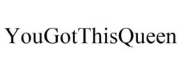 YOUGOTTHISQUEEN trademark