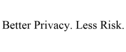 BETTER PRIVACY. LESS RISK. trademark