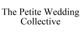 THE PETITE WEDDING COLLECTIVE trademark