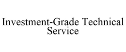 INVESTMENT-GRADE TECHNICAL SERVICE trademark