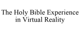 THE HOLY BIBLE EXPERIENCE IN VIRTUAL REALITY trademark