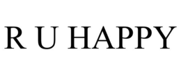 R U HAPPY trademark