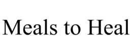 MEALS TO HEAL trademark