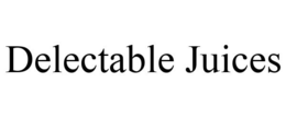 DELECTABLE JUICES trademark