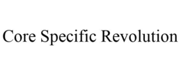 CORE SPECIFIC REVOLUTION trademark
