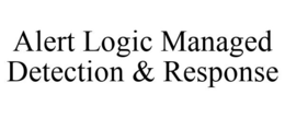 ALERT LOGIC MANAGED DETECTION & RESPONSE trademark