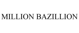 MILLION BAZILLION trademark