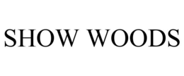SHOW WOODS trademark