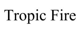 TROPIC FIRE trademark
