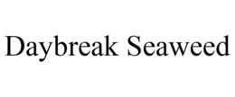 DAYBREAK SEAWEED trademark