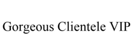 GORGEOUS CLIENTELE VIP trademark