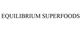 EQUILIBRIUM SUPERFOODS trademark