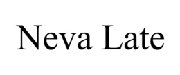 NEVA LATE trademark