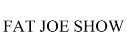 FAT JOE SHOW trademark