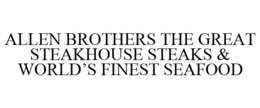 ALLEN BROTHERS THE GREAT STEAKHOUSE STEAKS & WORLD'S FINEST SEAFOOD trademark