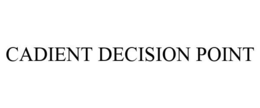 CADIENT DECISION POINT trademark