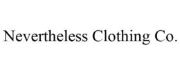 NEVERTHELESS CLOTHING CO. trademark