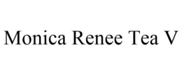 MONICA RENEE TEA V trademark