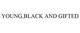 YOUNG,BLACK AND GIFTED trademark