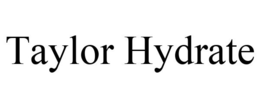 TAYLOR HYDRATE trademark