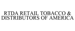RTDA RETAIL TOBACCO & DISTRIBUTORS OF AMERICA trademark
