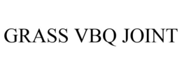 GRASS VBQ JOINT trademark