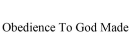 OBEDIENCE TO GOD MADE trademark