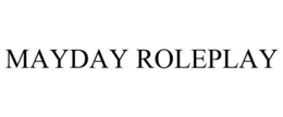 MAYDAY ROLEPLAY trademark