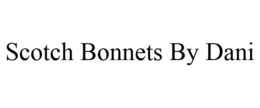 SCOTCH BONNETS BY DANI trademark