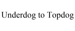 UNDERDOG TO TOPDOG trademark