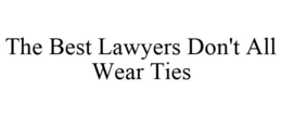 THE BEST LAWYERS DON'T ALL WEAR TIES trademark